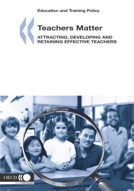 Education and Training Policy Teachers Matter Attracting, Developing and Retaining Effective Teachers, PDF eBook