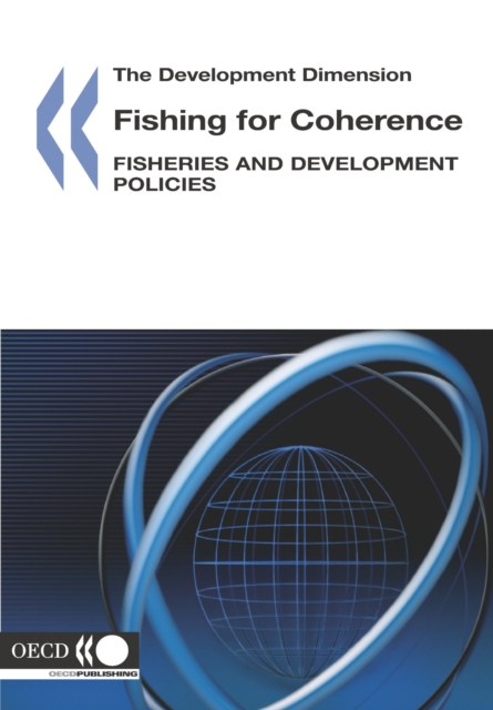 The Development Dimension Fishing for Coherence Fisheries and Development Policies, PDF eBook