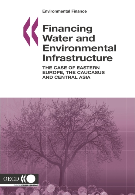 Environmental Finance Financing Water and Environment Infrastructure The Case of Eastern Europe, the Caucasus and Central Asia, PDF eBook