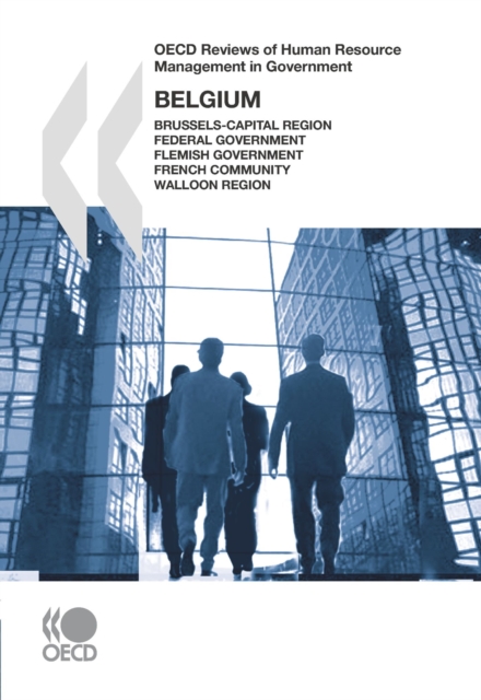 OECD Reviews of Human Resource Management in Government: Belgium 2007 Brussels-Capital Region, Federal Government, Flemish Government, French Community, Walloon Region, PDF eBook