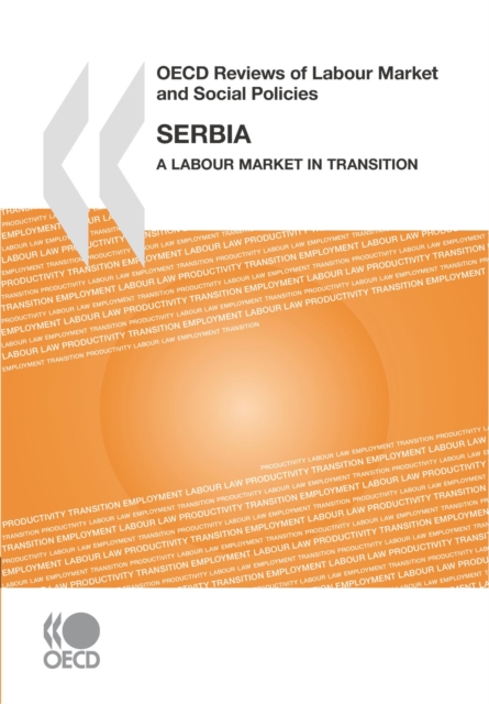 OECD Reviews of Labour Market and Social Policies: Serbia 2008 A Labour Market in Transition, PDF eBook