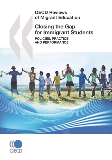 OECD Reviews of Migrant Education Closing the Gap for Immigrant Students Policies, Practice and Performance, PDF eBook