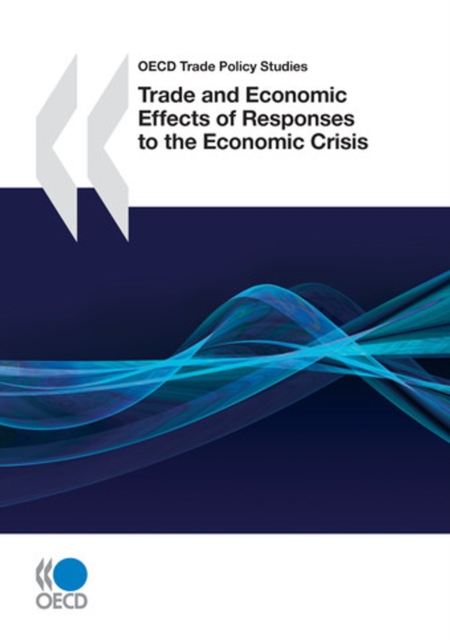 OECD Trade Policy Studies Trade and Economic Effects of Responses to the Economic Crisis, PDF eBook