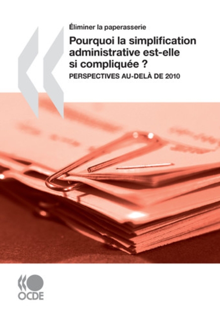 Eliminer la paperasserie Pourquoi la simplification administrative est-elle si compliquee? Perspectives au-dela de 2010, PDF eBook