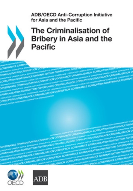 ADB/OECD Anti-Corruption Initiative for Asia and the Pacific The Criminalisation of Bribery in Asia and the Pacific, PDF eBook