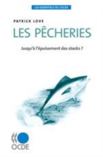 Les essentiels de l'OCDE Les pecheries Jusqu'a l'epuisement des stocks ?, EPUB eBook