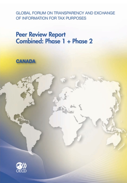Global Forum on Transparency and Exchange of Information for Tax Purposes Peer Reviews: Canada 2011 Combined: Phase 1 + Phase 2, PDF eBook
