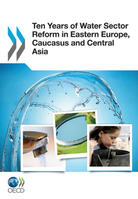 OECD Studies on Water Ten Years of Water Sector Reform in Eastern Europe, Caucasus and Central Asia, PDF eBook