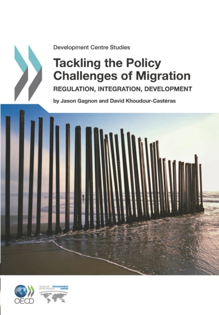 Development Centre Studies Tackling the Policy Challenges of Migration Regulation, Integration, Development, PDF eBook