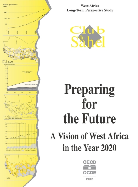 Preparing for the Future - A Vision of West Africa in the Year 2020 West Africa Long-Term Perspective Study, PDF eBook