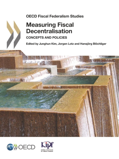 OECD Fiscal Federalism Studies Measuring Fiscal Decentralisation Concepts and Policies, PDF eBook