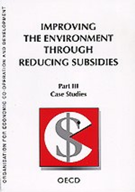Improving the Environment through Reducing Subsidies Part III: Case Studies, PDF eBook