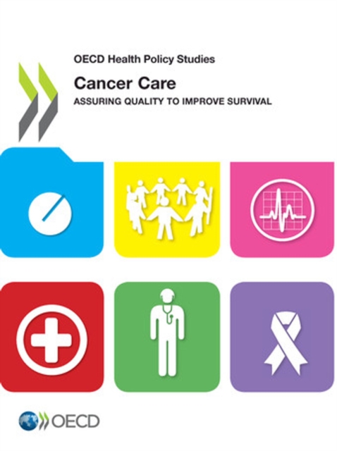 OECD Health Policy Studies Cancer Care Assuring Quality to Improve Survival, PDF eBook