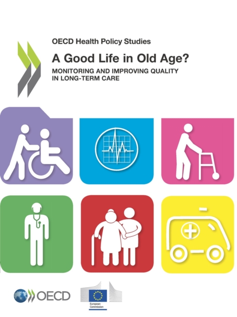 OECD Health Policy Studies A Good Life in Old Age? Monitoring and Improving Quality in Long-term Care, PDF eBook