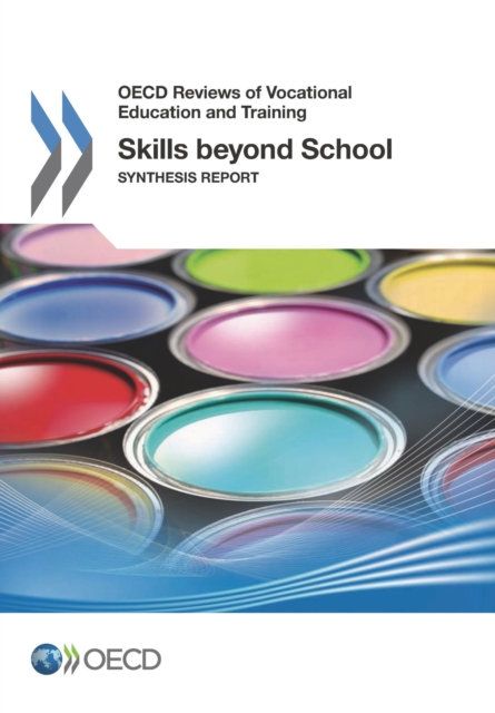OECD Reviews of Vocational Education and Training Skills beyond School Synthesis Report, PDF eBook