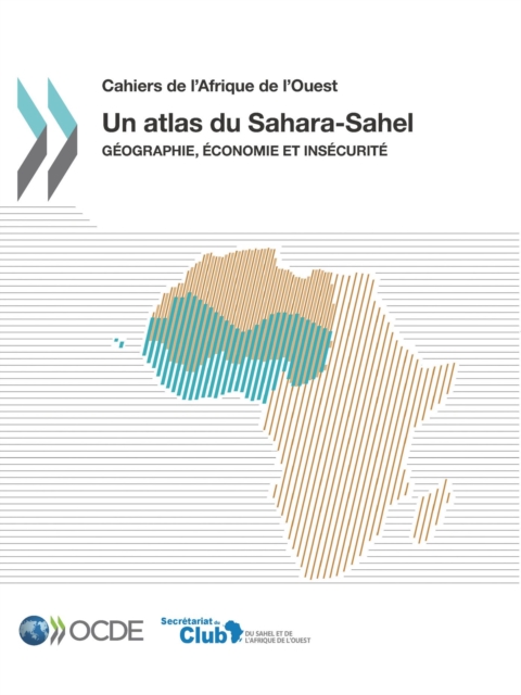 Cahiers de l'Afrique de l'Ouest Un atlas du Sahara-Sahel Geographie, economie et insecurite, PDF eBook