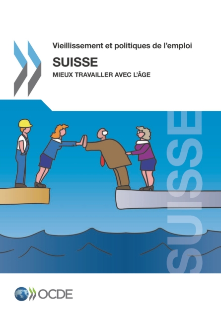 Vieillissement et politiques de l'emploi : Suisse 2014 Mieux travailler avec l'age, PDF eBook