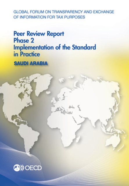 Global Forum on Transparency and Exchange of Information for Tax Purposes Peer Reviews: Saudi Arabia 2016 Phase 2: Implementation of the Standard in Practice, PDF eBook