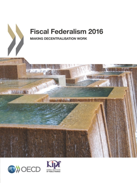 Fiscal Federalism 2016 Making Decentralisation Work, PDF eBook