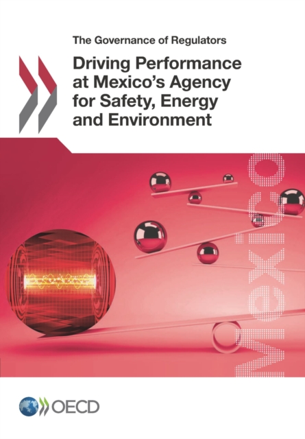 The Governance of Regulators Driving Performance at Mexico's Agency for Safety, Energy and Environment, PDF eBook