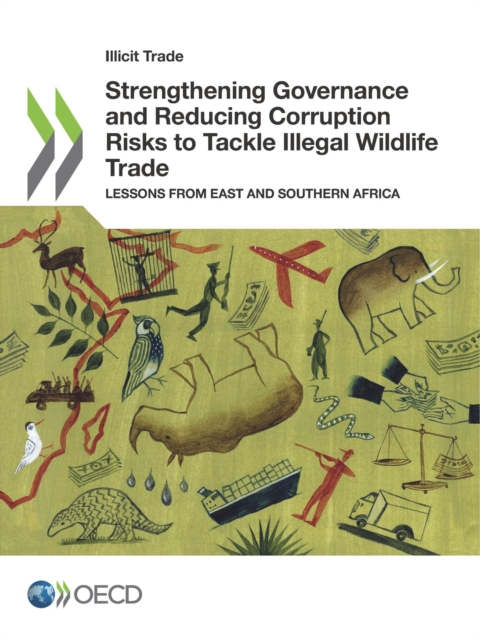 Illicit Trade Strengthening Governance and Reducing Corruption Risks to Tackle Illegal Wildlife Trade Lessons from East and Southern Africa, PDF eBook