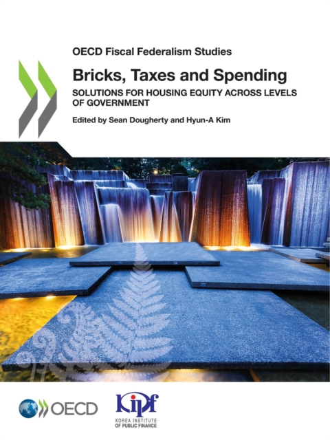 OECD Fiscal Federalism Studies Bricks, Taxes and Spending Solutions for Housing Equity across Levels of Government, PDF eBook