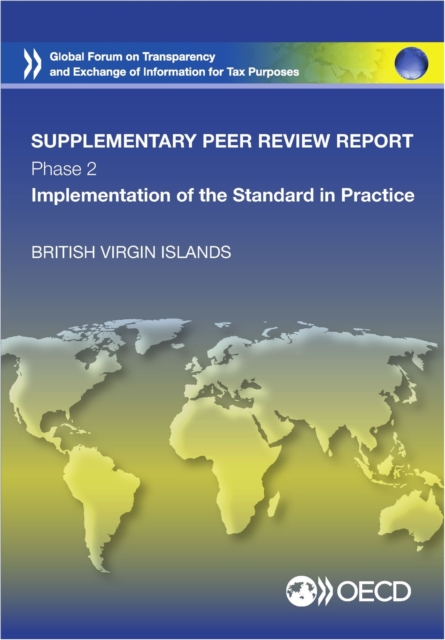 Global Forum on Transparency and Exchange of Information for Tax Purposes Peer Reviews: Virgin Islands (British) 2015 (Supplementary Report) Phase 2: Implementation of the Standard in Practice, PDF eBook