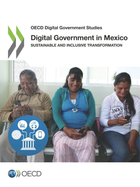 OECD Digital Government Studies Digital Government in Mexico Sustainable and Inclusive Transformation, PDF eBook