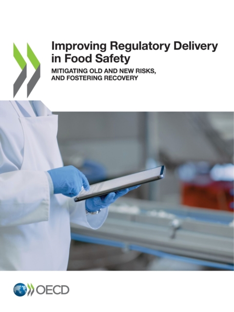 Improving Regulatory Delivery in Food Safety Mitigating Old and New Risks, and Fostering Recovery, PDF eBook