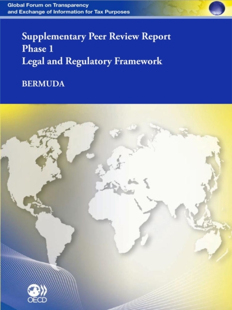 Global Forum on Transparency and Exchange of Information for Tax Purposes Peer Reviews: Bermuda 2012 (Supplementary Report) Phase 1: Legal and Regulatory Framework, PDF eBook