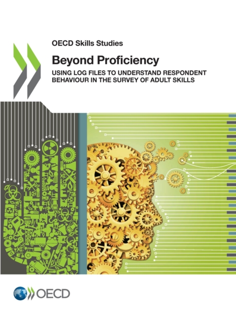 OECD Skills Studies Beyond Proficiency Using Log Files to Understand Respondent Behaviour in the Survey of Adult Skills, PDF eBook