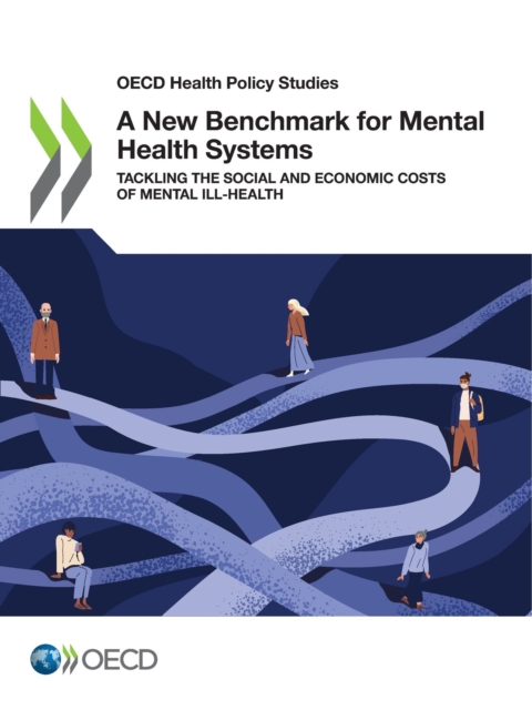 OECD Health Policy Studies A New Benchmark for Mental Health Systems Tackling the Social and Economic Costs of Mental Ill-Health, PDF eBook