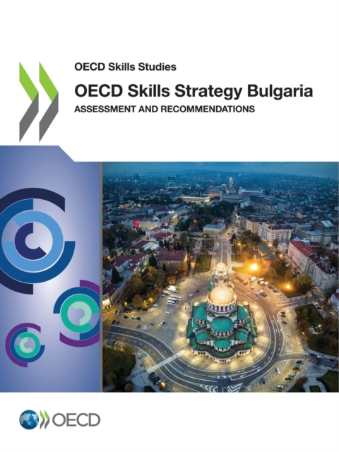 OECD Skills Studies OECD Skills Strategy Bulgaria Assessment and Recommendations, PDF eBook