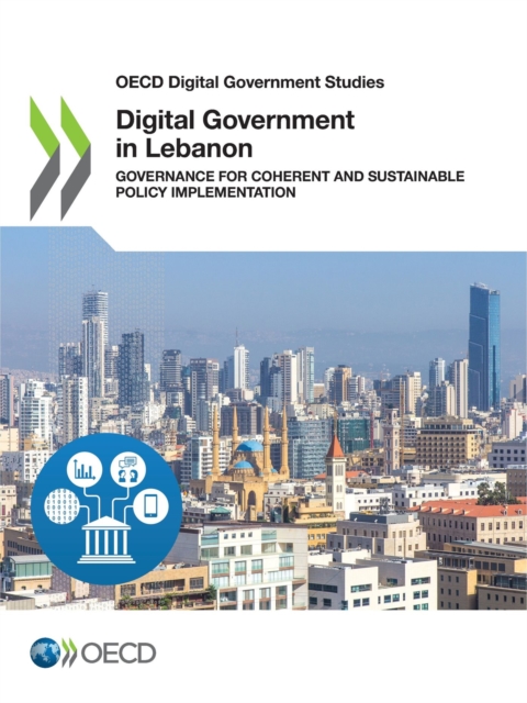 OECD Digital Government Studies Digital Government in Lebanon Governance for Coherent and Sustainable Policy Implementation, PDF eBook
