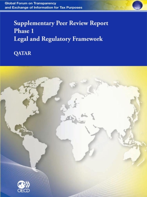 Global Forum on Transparency and Exchange of Information for Tax Purposes Peer Reviews: Qatar 2012 (Supplementary Report) Phase 1: Legal and Regulatory Framework, PDF eBook