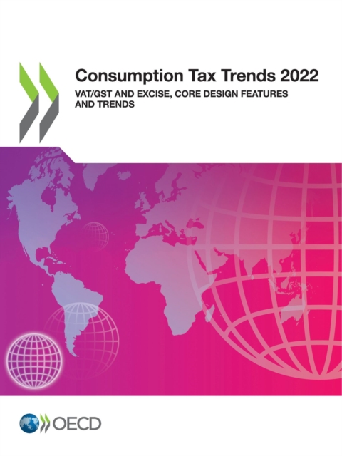 Consumption Tax Trends 2022 VAT/GST and Excise, Core Design Features and Trends, PDF eBook