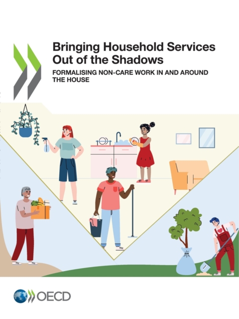 Gender Equality at Work Bringing Household Services Out of the Shadows Formalising Non-Care Work in and Around the House, PDF eBook