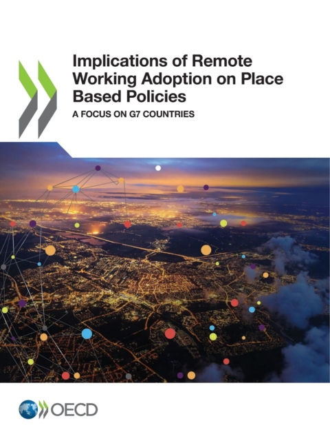 OECD Regional Development Studies Implications of Remote Working Adoption on Place Based Policies A Focus on G7 Countries, PDF eBook