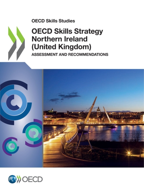 OECD Skills Studies OECD Skills Strategy Northern Ireland (United Kingdom) Assessment and Recommendations, PDF eBook