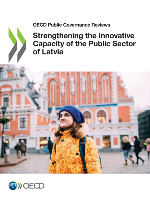 OECD Public Governance Reviews Strengthening the Innovative Capacity of the Public Sector of Latvia, PDF eBook