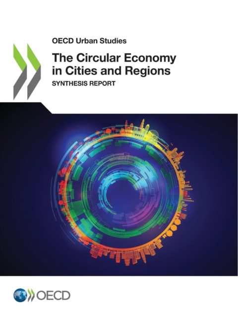 OECD Urban Studies The Circular Economy in Cities and Regions Synthesis Report, PDF eBook
