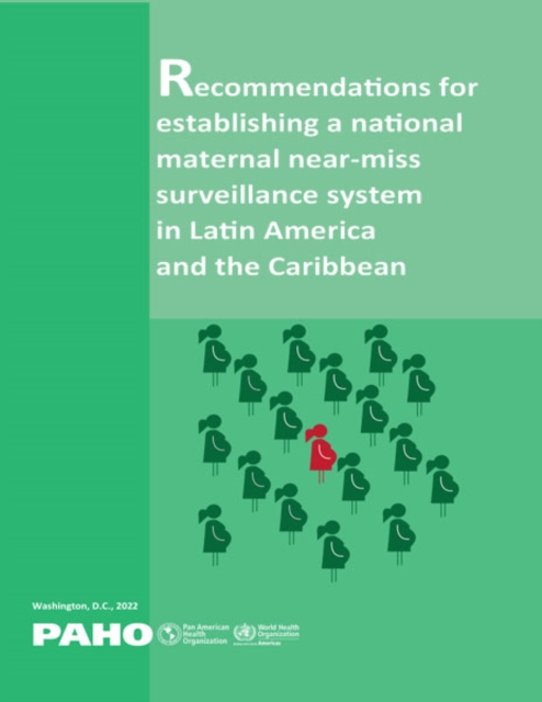 Recommendations for Establishing a National Maternal Near-miss Surveillance System in Latin America and the Caribbean, PDF eBook