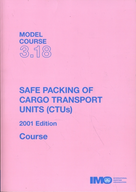Safe Packing of Cargo Transport Units (CTUs) : Model Course 3.18: Course, Paperback / softback Book