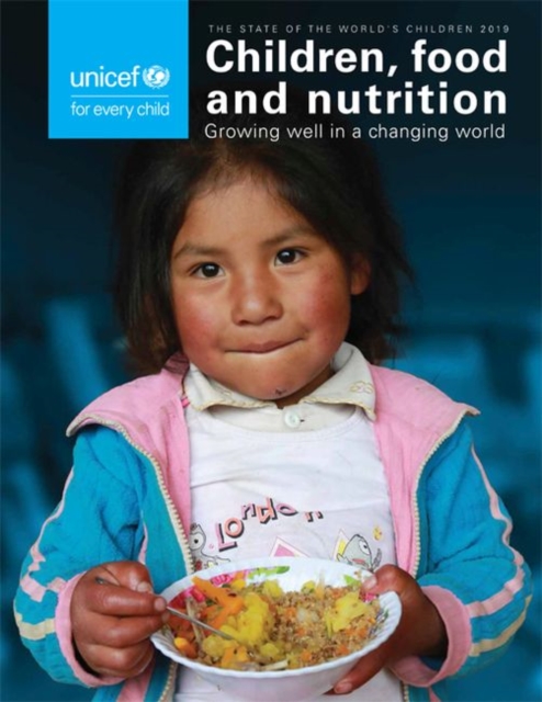 The state of the world's children 2019 : children, food and nutrition - growing well in a changing world, Paperback / softback Book
