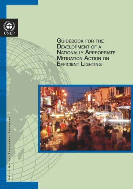 Guidebook for the development of a nationally appropriate mitigation action on efficient lighting, Paperback / softback Book