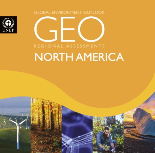Global environment outlook 6 (GEO-6) : regional assessment for North America, Paperback / softback Book