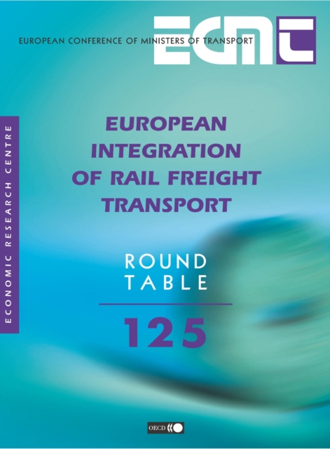 ECMT Round Tables European Integration of Rail Freight Transport, PDF eBook