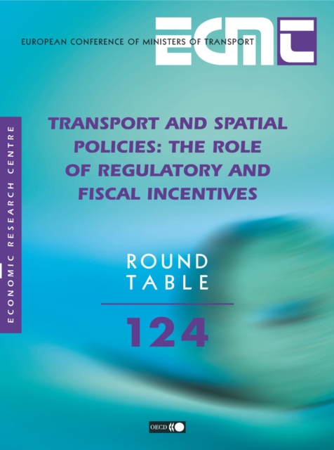 ECMT Round Tables Transport and Spatial Policies The Role of Regulatory and Fiscal Incentives, PDF eBook