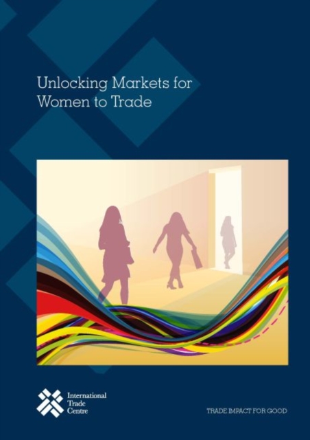 Unlocking markets for women to trade, Paperback / softback Book