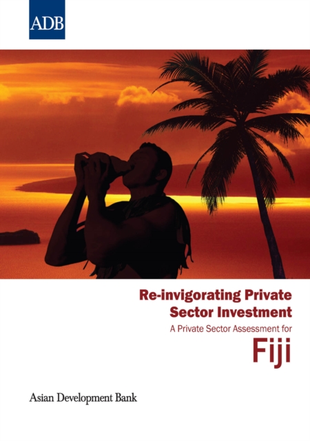 Re-invigorating Private Sector Investment : Private Sector Assessment in Fiji, EPUB eBook